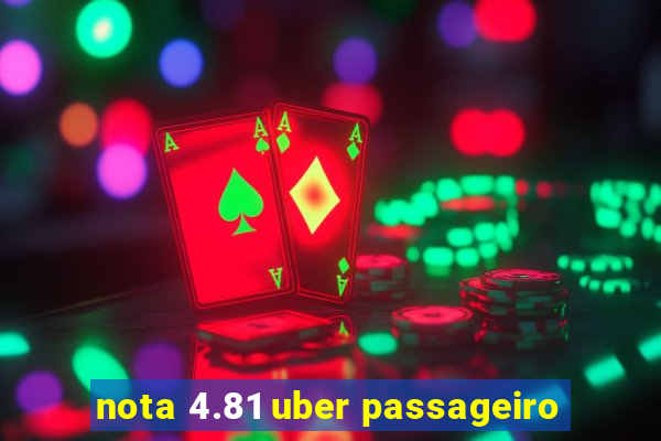 nota 4.81 uber passageiro